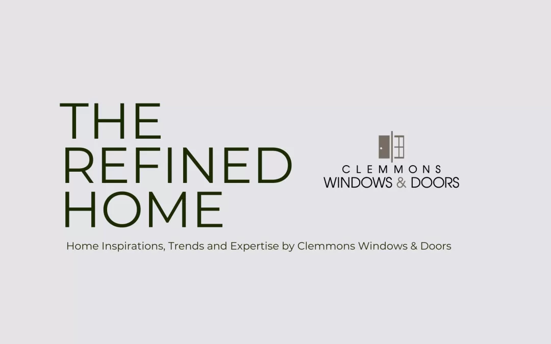 The Refined Home Blog, By Clemmons Windows & Doors