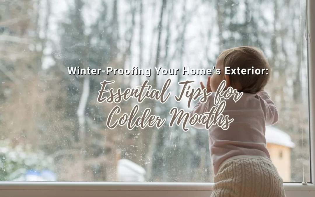 Winter-Proofing Your Home’s Exterior: Essential Tips for Colder Months