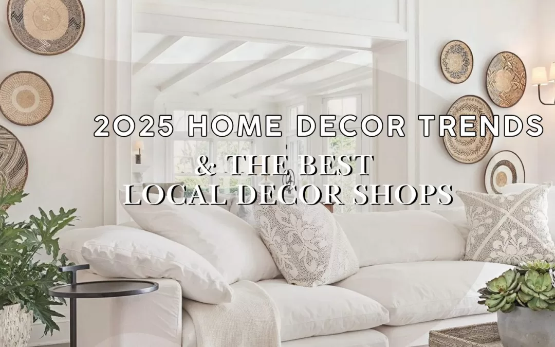 2025 Home Decor Trends and the Best Local Shops for Accessories in the Piedmont Triad